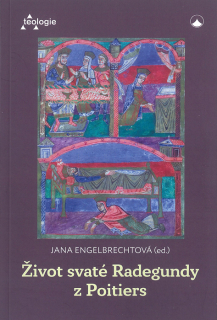 Život svaté Radegundy z Poitiers • Vita Regundis: životopisy svaté Radegundy z Poitiers od Venantia Frotunata, řeholnice Baudonivie a Hildebranda z Lavaradinu a zpráva o jejím pohřbu od Řehoře Tourského