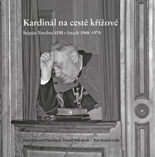 Kardinál na cestě křížové • Štěpán Trochta SDB v letech 1968–1974
